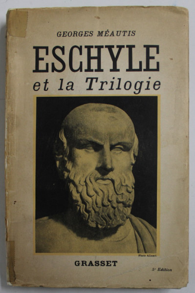 ESCHYLE ET LA TRILOGIE par GEORGES MEAUTIS , 1936, COPERTA CU PETE SI URME DE UZURA , COTOR LIPIT CU SCOTCH