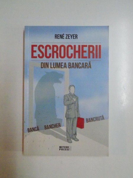 ESCROCHERII DIN LUMEA BANCARA de RENE ZEYER, 2011