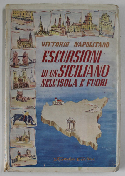ESCURSIONI DI UN SICILIANO NELL 'ISOLA E FUORI di VITTORIA NAPOLITANO , 1955 , LIPSA PAGINA DE TITLU *