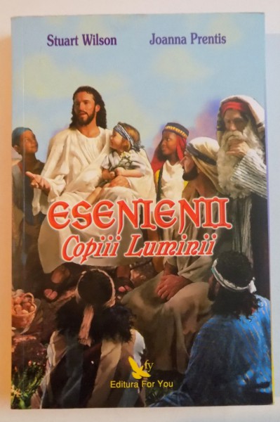 ESENIENII , COPIII LUMINI de STUART WILSON , JOANNA PRENTIS , 2010