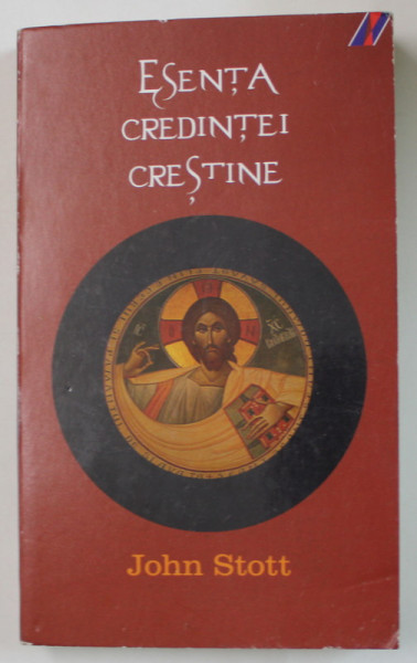 ESENTA CREDINTEI CRESTINE de JOHN STOTT , 2010