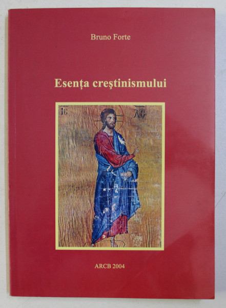 ESENTA CRESTINISMULUI de BRUNO FORTE , 2004