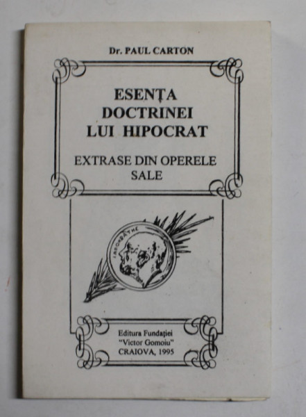 ESENTA DOCTRINEI LUI HIPOCRAT - EXTRASELE DIN OPERELE SALE de DR. PAUL CARTON , 1995