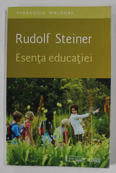 ESENTA EDUCATIEI de RUDOLF STEINER , SERIA '' PEDAGOGIE WALDORF '' , 2016