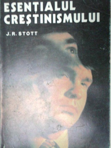 ESENTIALUL CRESTINISMULUI de J.R. STOTT