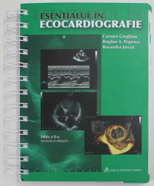 ESENTIALUL IN ECOCARDIOGRAFIE , EDITIA A II - A de CARMEN GINGHINA ... RUXANDRA JURCUT , 2013