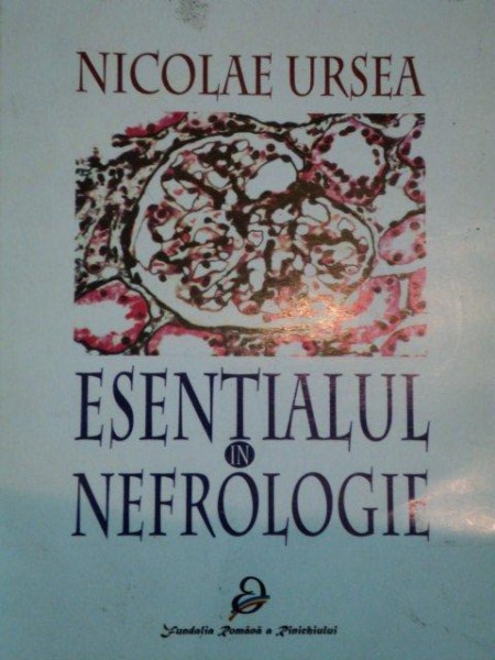 ESENTIALUL IN NEFROLOGIE- NICOLAE URSEA- 2000 , PREZINTA INSEMNARI