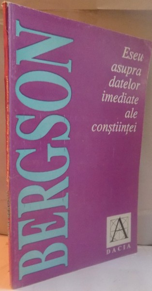 ESEU ASUPRA DATELOR IMEDIATE ALE CONSTIINTE de HENRI BERGSONI, 1993