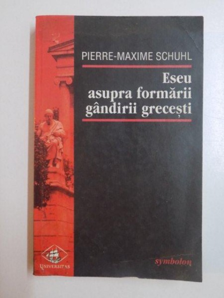 ESEU ASUPRA FORMARII GANDIRII GRECESTI de PIERRE - MAXIME SCHUHL , 2000