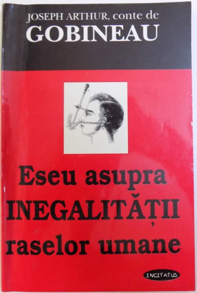 ESEU ASUPRA INEGALITATII RASELOR UMANE de JOSEPH ARTHUR , conte de GOBINEAU