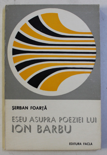 ESEU ASUPRA POEZIEI LUI ION BARBU de SERBAN FOARTA , 1980