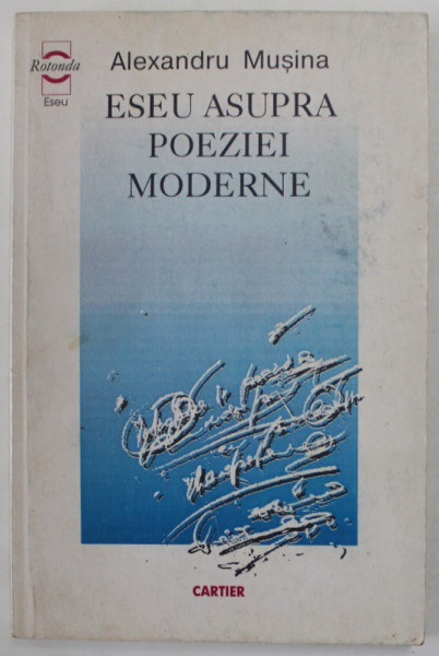 ESEU ASUPRA POEZIEI MODERNE de ALEXANDRU MUSINA , 1997, SUBLINIATA CU CREIONUL *