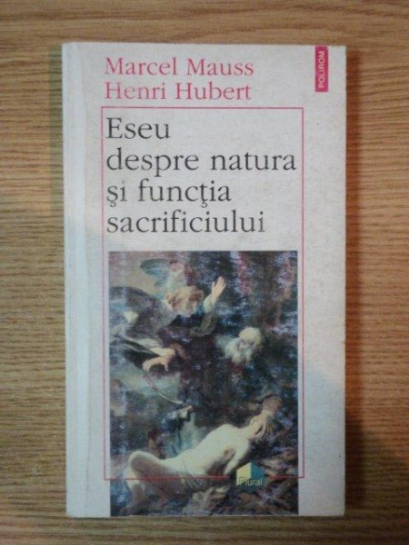 ESEU DESPRE NATURA SI FUNCTIA SACRIFICIULUI de MARCEL MAUSS , HENRI HUBERT , 1997