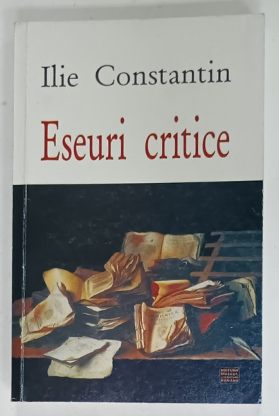 ESEURI CRITICE de ILIE CONSTANTIN , 2004 , DEDICATIE *