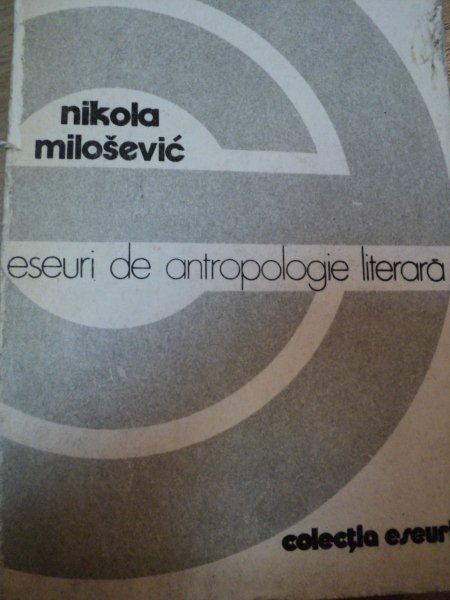ESEURI DE ANTROPOLOGIE LITERARA - NIKOLA MILOSEVIC  BUCURESTI 1983