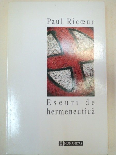 ESEURI DE HERMENEUTICA de PAUL RICOEUR  1995 *PREZINTA SUBLINIERI IN TEXT