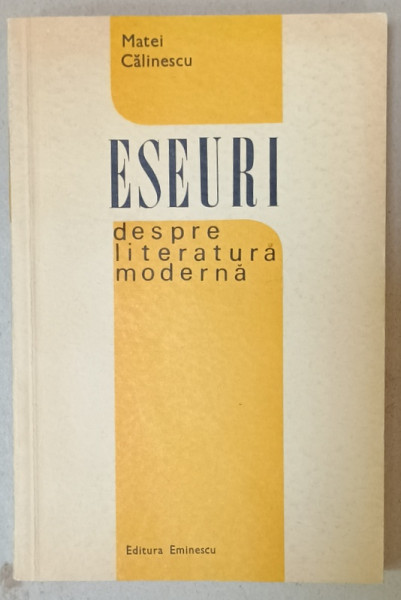 ESEURI DESPRE LITERATURA  MODERNA de MATEI CALINESCU , 1970 , DEDICATIE *