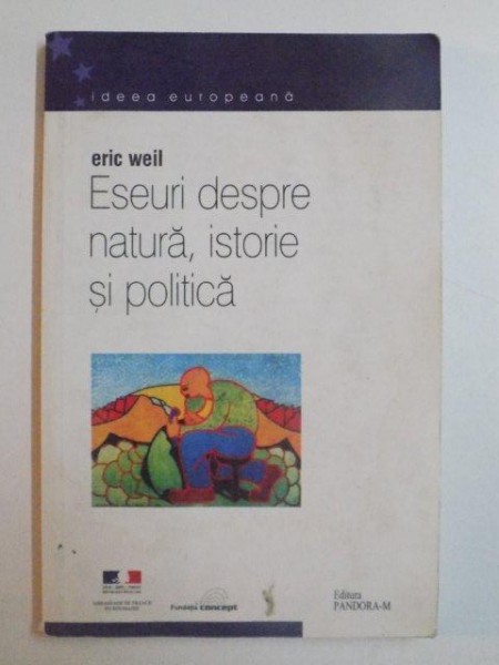 ESEURI DESPRE NATURA , ISTORIE SI POLITICA de ERIC WEIL, 2003