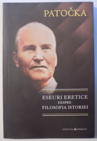 ESEURI  ERETICE  DESPRE FILOSOFIA ISTORIEI de JAN PATOCKA , 2016