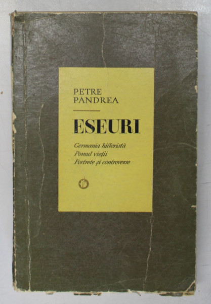 ESEURI , GERMANIA HITLERISTA , POMUL VIETII , PORTRETE SI CONTROVERSE de PETRE PANDREA , 1971 *MINIMA UZURA