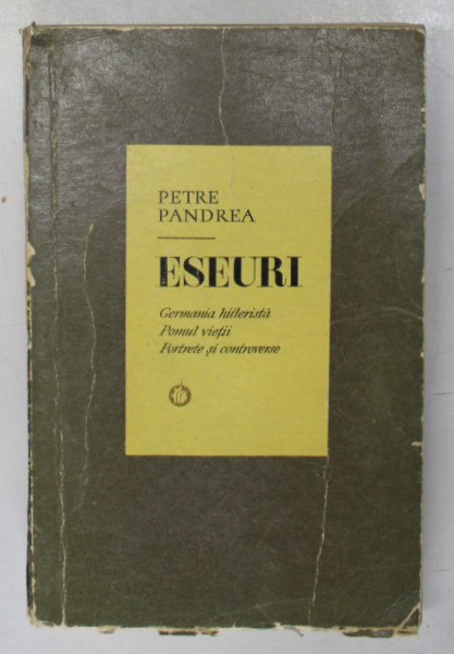 ESEURI , GERMANIA HITLERISTA , POMUL VIETII , PORTRETE SI CONTROVERSE de PETRE PANDREA , 1971