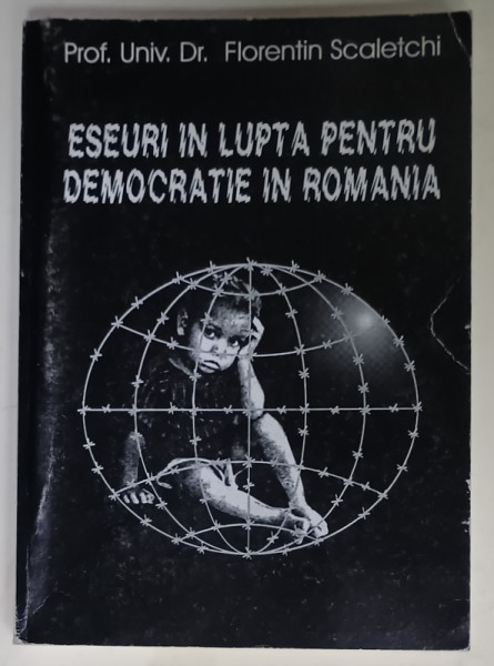 ESEURI IN LUPTA PENTRU DEMOCRATIE IN ROMANIA de  FLORENTIN SCALETCHI , 2003