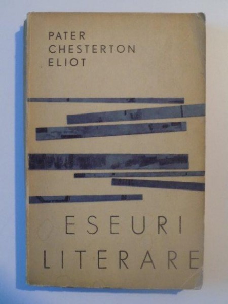 ESEURI LITERARE de PATER CHESTERTON ELIOT , BUCURESTI 1966