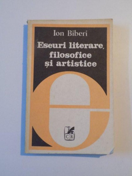 ESEURI LITERARE , FILOSOFICE SI ARTISTICE de ION BIBERI , 1982