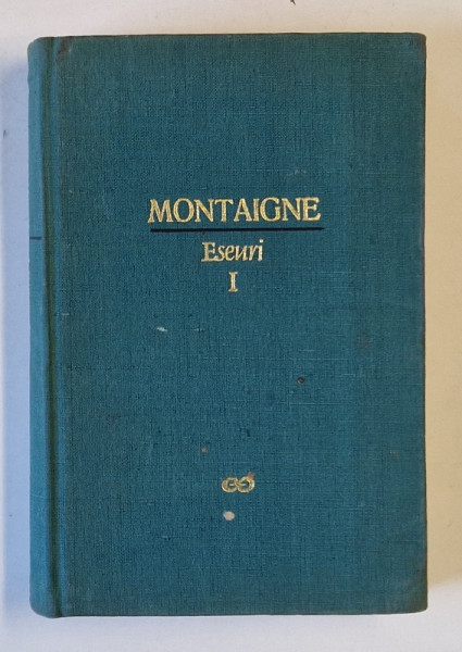 ESEURI , VOLUMUL I de MONTAIGNE , 1966 *EDITIE CARTONATA , *MINIMA UZURA