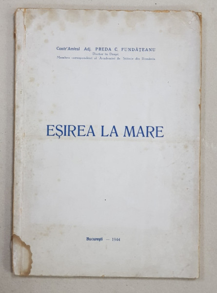 ESIREA LA MARE de CONTRAAMIRAL ADJ.  PREDA C. FUNDATEANU , 1944 , CONTINE DEDICATIA AUTORULUI *
