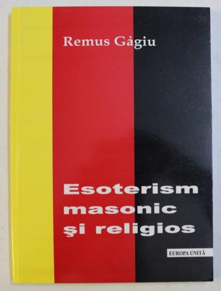 ESOTERISM MASONIC SI RELIGIOS de REMUS GAGIU , 2006