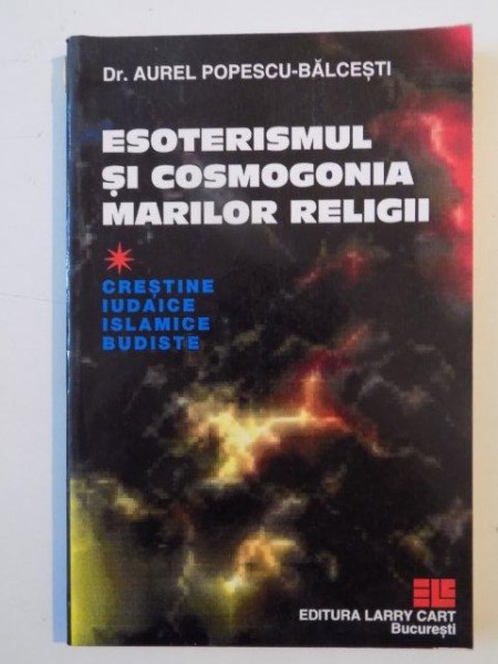 ESOTERISMUL SI COSMOGONIA MARILOR RELIGII de AUREL POPESCU BALCESTI ,