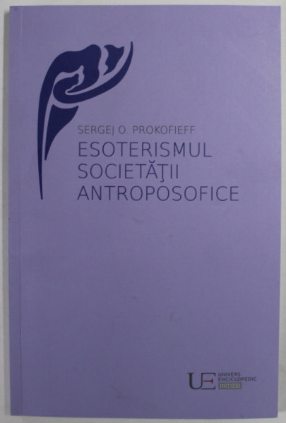 ESOTERISMUL SOCIETATII ANTROPOSOFICE de SERGEJ O .PROKOFIEFF , 2022