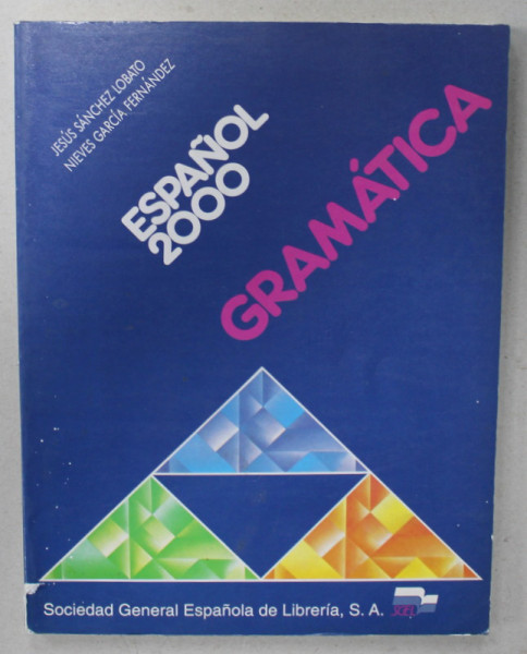 ESPANOL 2000 , GRAMATICA  de JESUS SANCHEZ LOBATO e NIEVES GARCIA FERNANDEZ , TEXT IN LIMBA SPANIOLA , 1996