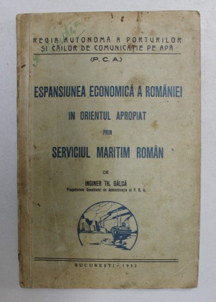 ESPANSIUNEA ECONOMICA A ROMANIEI IN ORIENTUL APROPIAT PRIN SERVICIUL MARITIM ROMAN de INGINER TH. GALCA , 1932