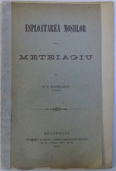 ESPLOATAREA MOSIILOR PRIN METEIAGIU de P.S. AURELIANU , 1888