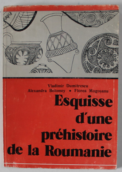 ESQUISE D 'UNE PREHISTOIRE DE LA ROUMANIE par VLADIMIR DUMITRESCU ..FLOREA MOGOSANU , 1983