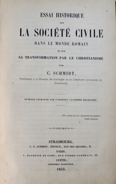 ESSAI  HISTORIQUE SUR  LA SOCIETE CIVILE  DANS LE MONDE ROMAIN ET SUR SA TRANSFORMATION PAR LE CHRISTIANISME par  C. SCHMIDT , 1853