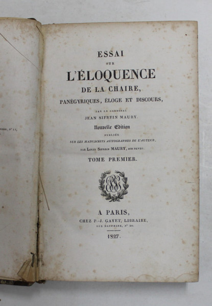 ESSAI SUR L 'ELOQUENCE DE LA CHAIRE , PANEGYRIQUES, ELOGE ET DISCOURS par LE CARDINAL  JEAN SIFREIN MAURY, TOME PREMIER , 1827