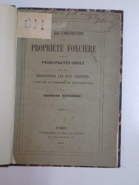 ESSAI SUR L'ORGANISATION DE LA PROPRIETE FONCIERE DANS LES PRINCIPAUTES-UNIES SUIVI DES PROPOSITIONS LES PLUS URGENTES par GEORGES PETRESCO, CONTINE DEDICATIA AUTORULUI,  PARIS  1859