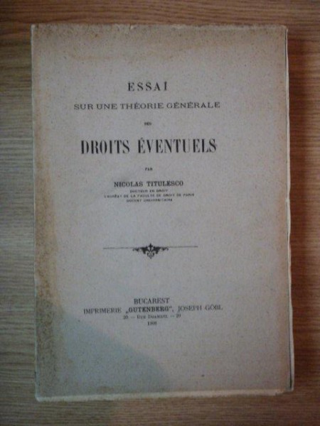 ESSAI SUR UNE THEORIE GENERALE DES  DROITS  EVENTUELES - NICOLAE TITULESCU - BUC. 1908