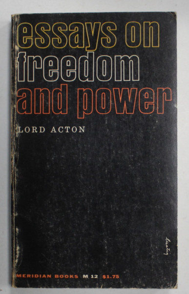 ESSAYS ON FREEDOM AND POWER by LORD ACTON , 1964 , EXEMPLAR SEMNAT DE TRAIAN HERSENI *