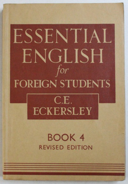 ESSENTIAL ENGLISH FOR FOREIGN STUDENTS, BOOK 4, REVISED EDITION by C. E. ECKERSLEY