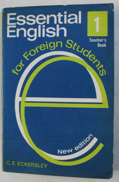 ESSENTIAL ENGLISH FOR FOREIGN STUDENTS , VOL. I  - TEACHER 'S BOOK  by C.E. ECKEERSLEY , 1970