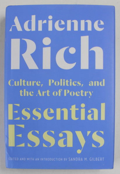 ESSENTIAL ESSAYS : CULTURE , POLITICS , AND THE ART OF POETRY by ADRIENNE RICH , 2018