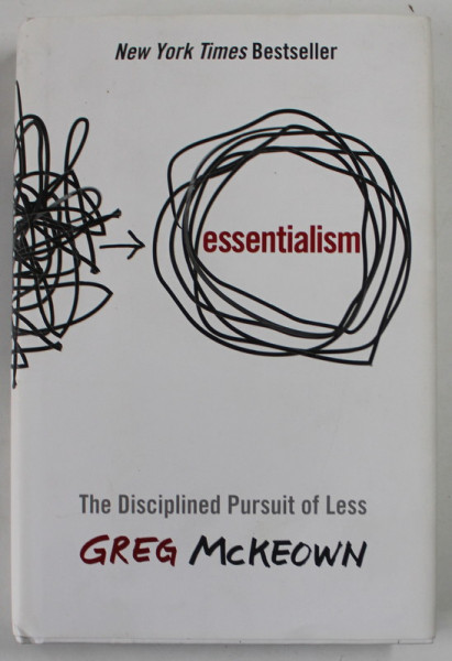 ESSENTIALISM by GREG McKEOWN , THE DISCIPLINED PURSUIT OF LESS , 2014