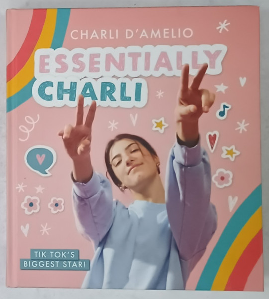 ESSENTIALLY CHARLI , THE ULTIMATE GUIDE TO KEEPING IT REAL by CHARLI D ' AMELIO , 2020