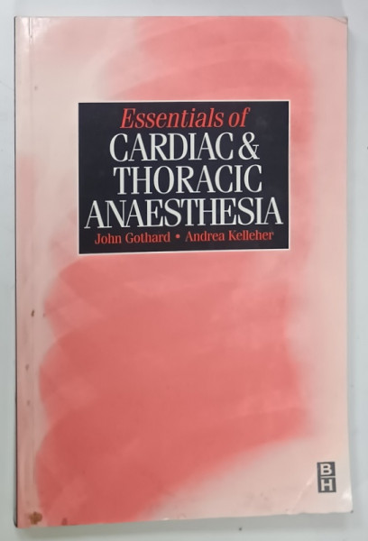 ESSENTIALS  OF CARDIAC and THORACIC ANAESTHESIA by JOHN GOTHARD and ANDREA KELLEHER , 1999 , PREZINTA  URME DE UZURA