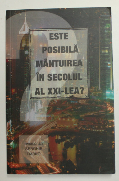 ESTE POSIBILA MANTUIREA IN SECOLUL AL XXI - LEA ? de ieromonah SERGHIE RABKO , 2010