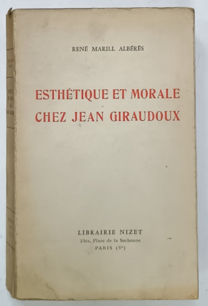 ESTEHTIQUE ET MORALE CHEZ JEAN GIRAUDOUX par RENE MARILL  ALBERES , 1962 , PREZINTA SUBLINIERI SI URME DE UZURA
